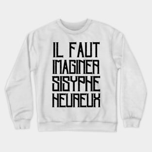 Copy of Albert Camus TEXT: il faut imaginer sisyphe heureux Crewneck Sweatshirt